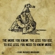 "The more I know, the less I use"